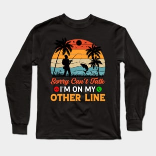 Sorry Can't Talk I'm On My Other Line Long Sleeve T-Shirt